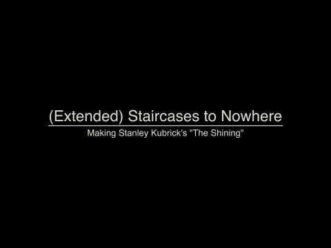 (Extended) Staircases to Nowhere: Making Stanley Kubrick's 