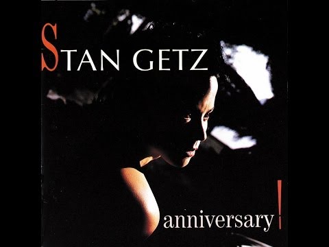 Stan Getz -  Anniversary -  Live at Montmartre , Copenhagen - July 6, 1987