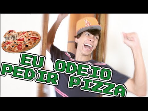 EU ODEIO PEDIR PIZZA