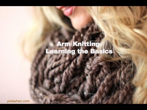 Arm Knitting  - Learning The Basics