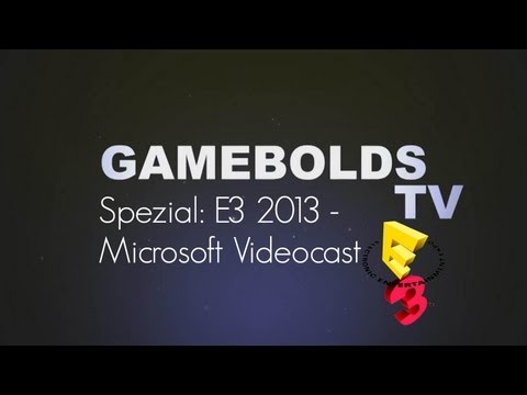 Gamebolds TV Spezial E3 2013 - Microsoft Pressekonferenz