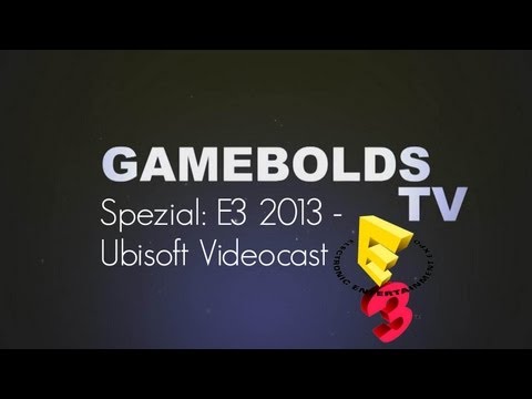 Gamebolds TV Spezial E3 2013 - Ubisoft Pressekonferenz