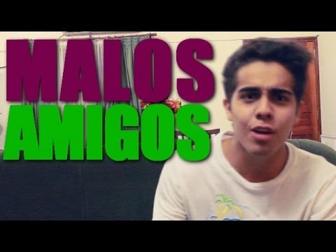 MALOS AMIGOS!