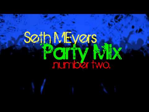 Seth MEyers Party Mix (number 2)