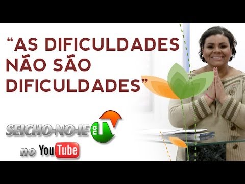 29/11/2013 - PROGRAMA SEICHO-NO-IE NA TV - As dificuldades não são dificuldades