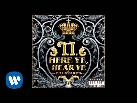 T.I. - Here Ye, Hear Ye Ft. Sk8brd [AUDIO]