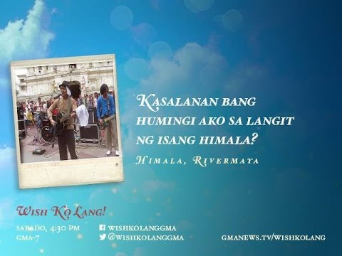 Wish Ko Lang [Mark Escueta of RiverMaya-Good Samaritan] October 19 2013 Full Episode GMA 7