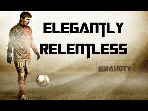 Lionel Messi - Elegantly Relentless (HD)