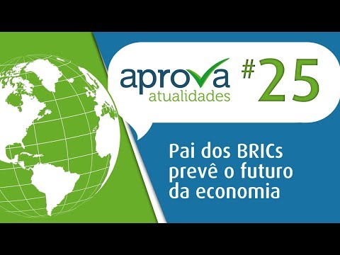 Aprova Atualidades 25 - Pai dos BRICs prevê o futuro da economia