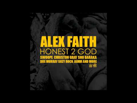 Alex Faith - Honest 2 God ft. Swoope & Christon Gray [Prod. by Wes Pendleton] #H2G @alexfaithatl