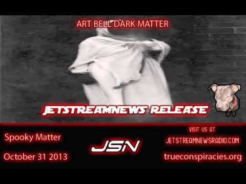 ART BELL DARK MATTER  October 31 2013   Spooky Matter