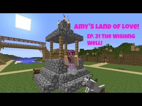 Amy's Land Of Love! Ep.31 The Wishing Well!