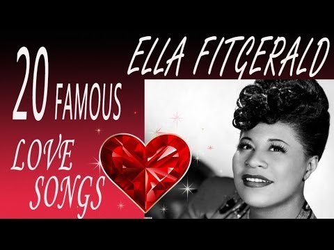 Ella Fitzgerald - 20 Famous Ella Fitzgerald's Love Songs