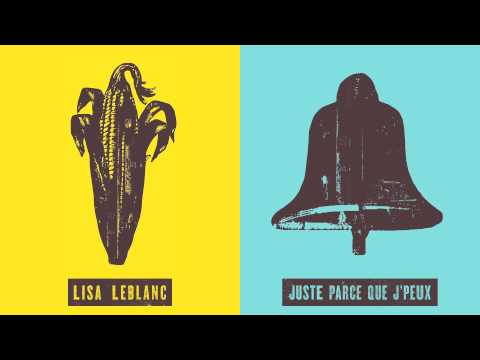 Lisa LeBlanc - Juste parce que j'peux