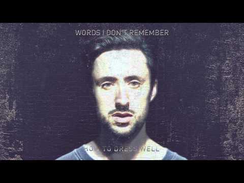 How To Dress Well - Words I Don't Remember