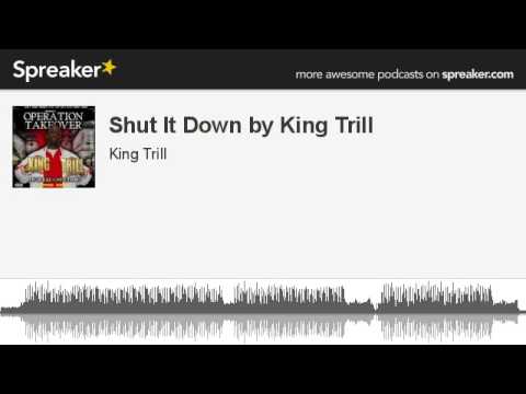 Shut It Down by King Trill - Dallas Texas Club Rap - Hardcore Grinding Songs -  Twerk Swag Songs