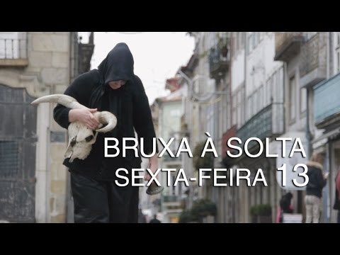 BRUXA À SOLTA - SEXTA-FEIRA 13 - BRAGA