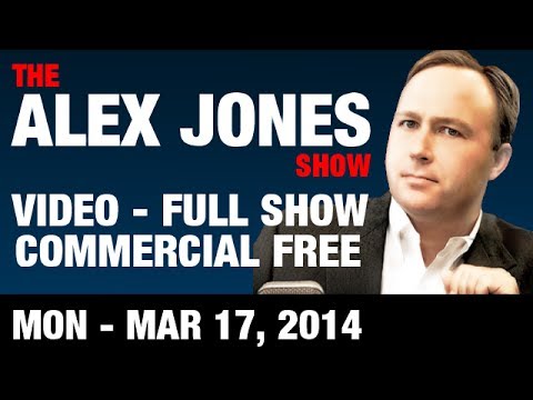 The Alex Jones Show(VIDEO Commercial Free) Monday March 17 2014: Globalist Takeover