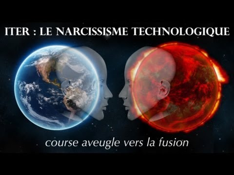 ITER : LE NARCISSISME TECHNOLOGIQUE (1/4)