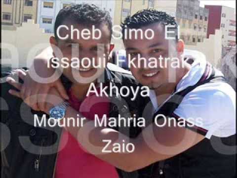 Cheb Simo El issaoui 2014 Fkhatrak Akhoya Mounir Mahria Onass Zaio