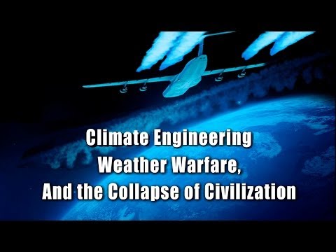 Climate Engineering Weather Warfare, and the Collapse of Civilization