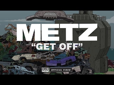 METZ - Get Off [OFFICIAL VIDEO]