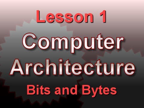 Computer Architecture Lesson 1: Bits and Bytes