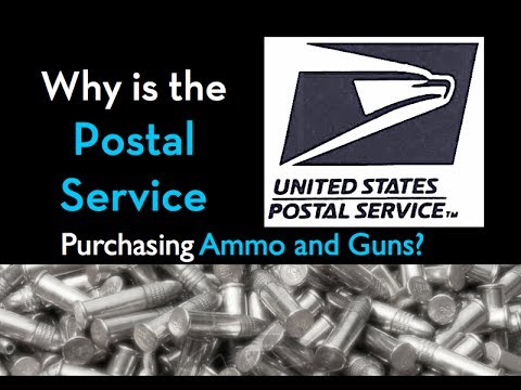 Why Is The Postal Service Purchasing Ammo And Guns?