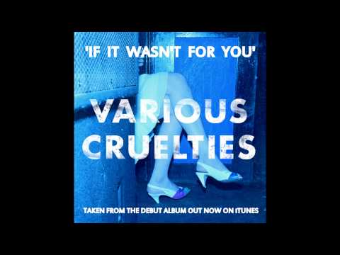 VARIOUS CRUELTIES - IF IT WASN'T FOR YOU (OFFICIAL)