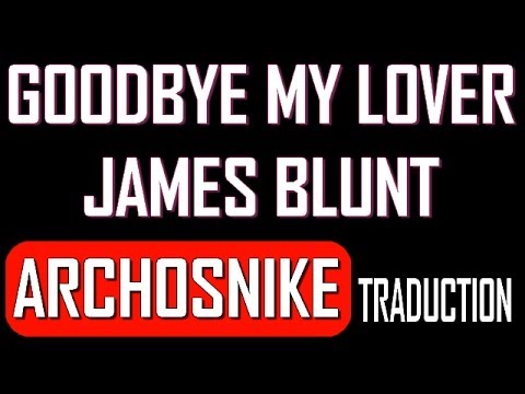 Goodbye My Lover - James Blunt - Traduction Française