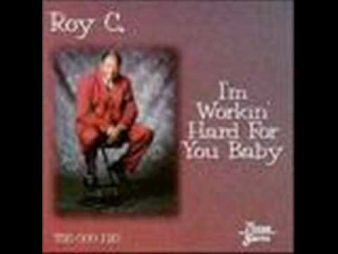 roy c I'm working hard for you baby.wmv