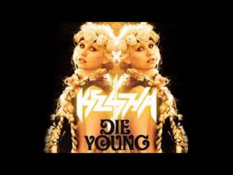 Die young Kesha 10 hours!