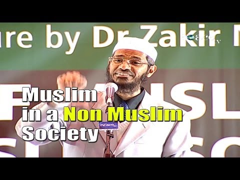 The Role of a Muslim in a Non Muslim Society - Part 1 - Dr Zakir Naik