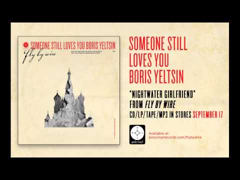 Someone Still Loves You Boris Yeltsin - Nightwater Girlfriend [OFFICIAL AUDIO]