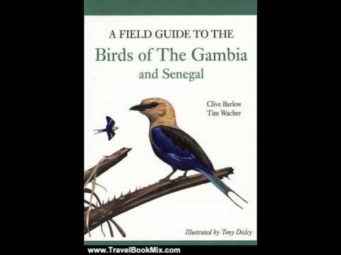 Travel Book Review: A Field Guide to Birds of The Gambia and Senegal by Clive Barlow, Dr. Tim Wac...