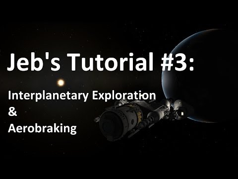 Kerbal Space Program: Jebediah Kerman's Tutorials: #3 - Interplanetary Ships & Aerobraking.