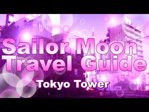 Sailor Moon's Tokyo Tower Travel Guide / 美少女戦士セーラームーンの東京タワー