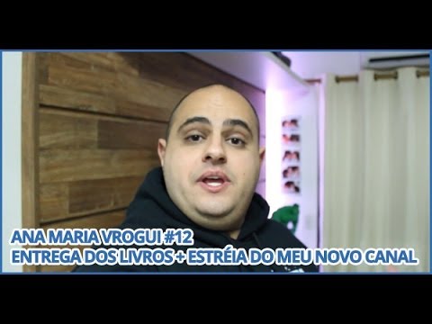 Ana Maria Vrogui #12 - Entrega dos livros + Estréia do meu novo canal