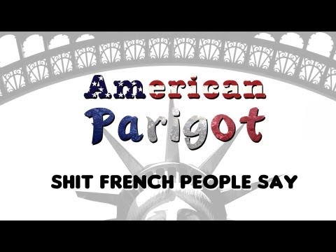 Shit French People Say - American Parigot