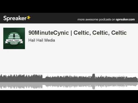 90MinuteCynic | Celtic, Celtic, Celtic (made with Spreaker)