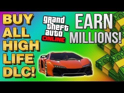 GTA 5 Online - Earn MILLIONS Fast + Buy ALL High Life GTA 5 DLC in GTA 5 Online (GTA 5 DLC)