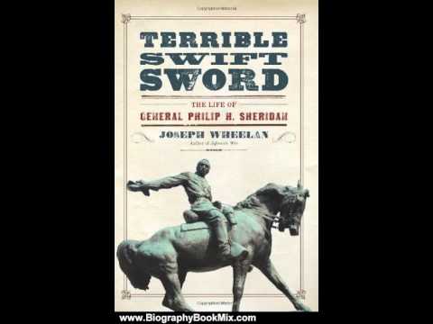 Biography Book Review: Terrible Swift Sword: The Life of General Philip H. Sheridan by Joseph Whe...