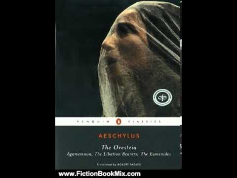 Fiction Book Review: The Oresteia: Agamemnon; The Libation Bearers; The Eumenides by AESCHYLUS, W...