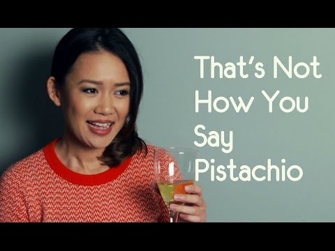 That's Not How You Pronounce Pistachio...