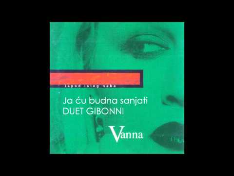 VANNA & GIBONNI - Ja ću budna sanjati