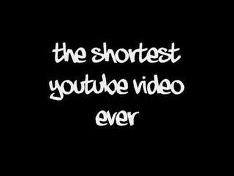 The Shortest YouTube Video Ever