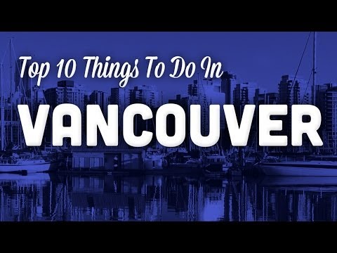 TRAVEL GUIDE: Top 10 Things To Do In Vancouver