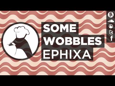 Some Wobbles - Ephixa (Baconstep)