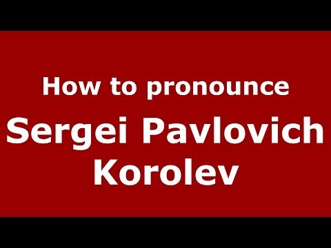 How to pronounce Sergei Pavlovich Korolev (Russian/Russia) - PronounceNames.com