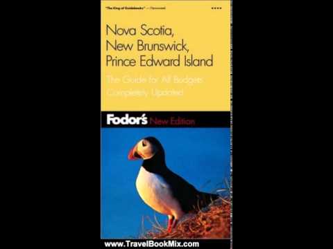 Travel Book Review: Fodor's Nova Scotia, New Brunswick, Prince Edward Island, 7th Edition: The Gu...